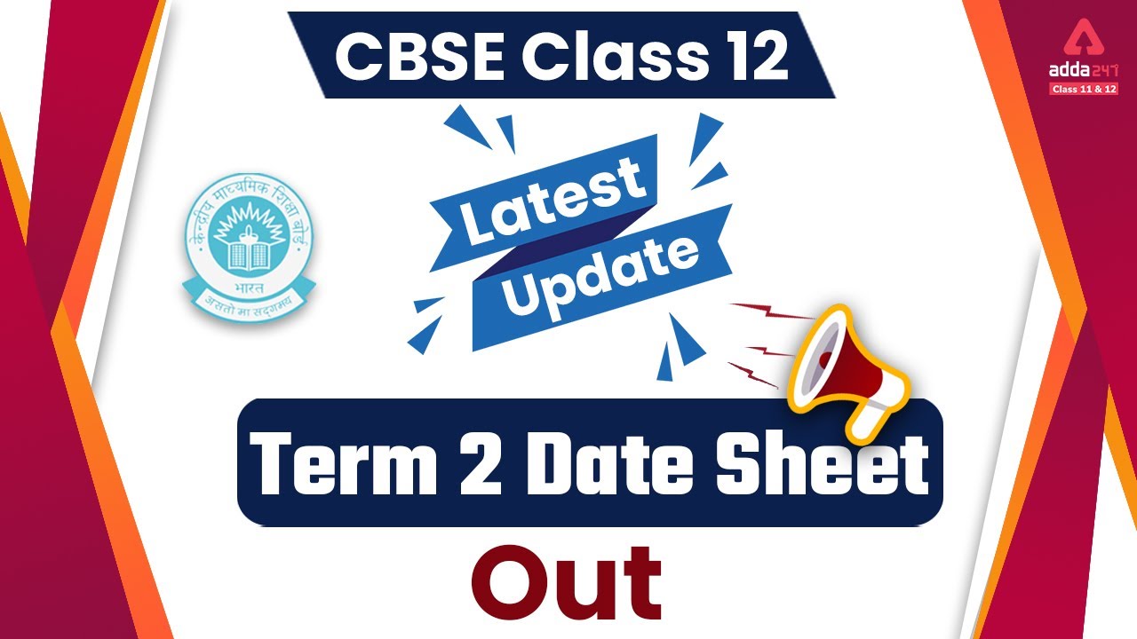 Term 2 Date Sheet | Term 2 Date Sheet Class 12 | CBSE Term 2 Date Sheet | CBSE Latest Update