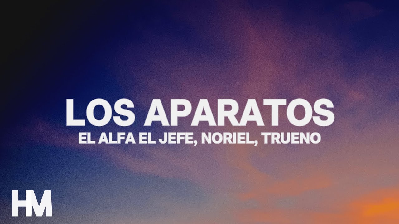 El Alfa El Jefe, Noriel, Trueno &ndash; Los Aparatos (Letra/Lyrics)