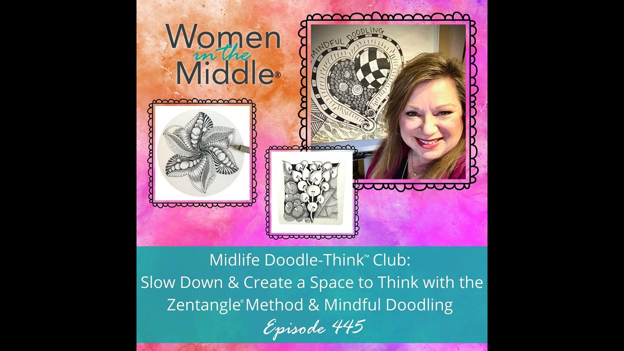 EP #445: Midlife Doodle-Think™ Club: Slow Down & Create a Space to Think with the Zentangle®...