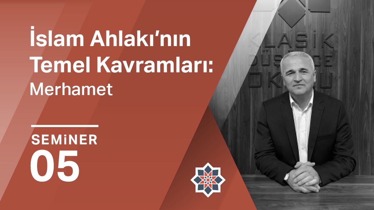 Ekrem Demirli, İslam Ahlakı’nın Temel Kavramları Üzerine/Merhamet, 5. Seminer