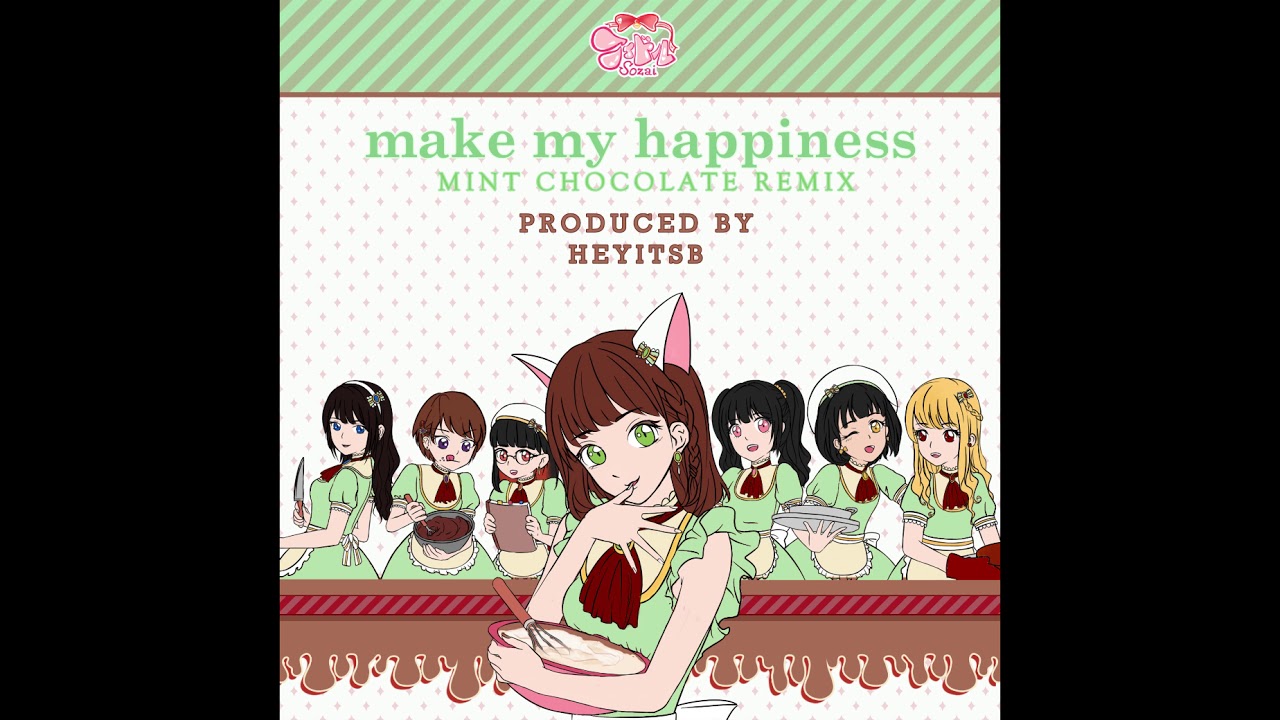 アイドル素材 (Aidoru Sozai) | Make My Happiness (Mint Chocolate Remix by heyitsb)