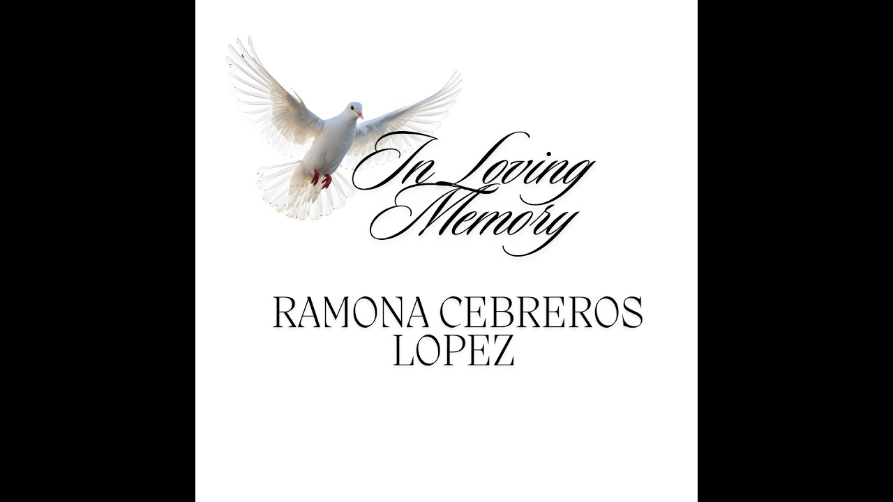 Ramona Cebreros Lopez  Celebration of Life/Celebración de la vida