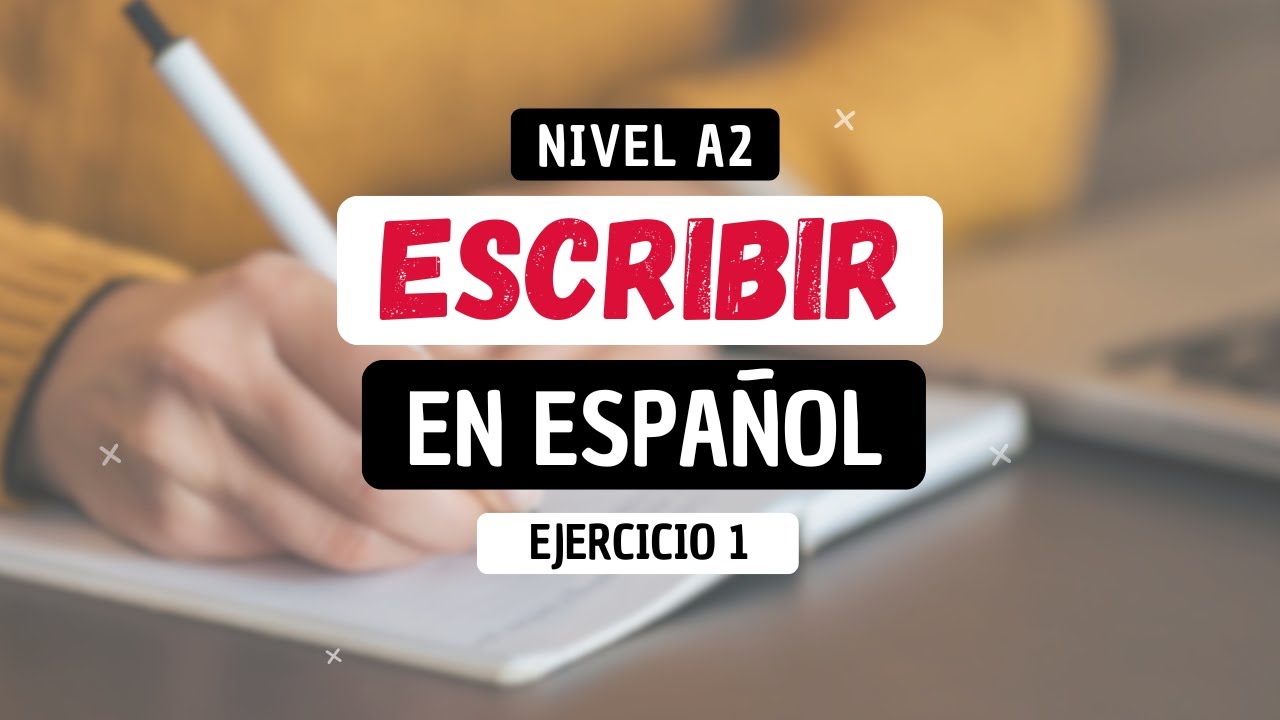 Escribe en ESPA&Ntilde;OL: ejercicio pr&aacute;ctico A2 | Spanish Writing for Beginners