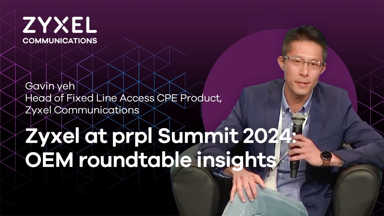 Zyxel insights from the OEM roundtable | Global prpl Summit 2024