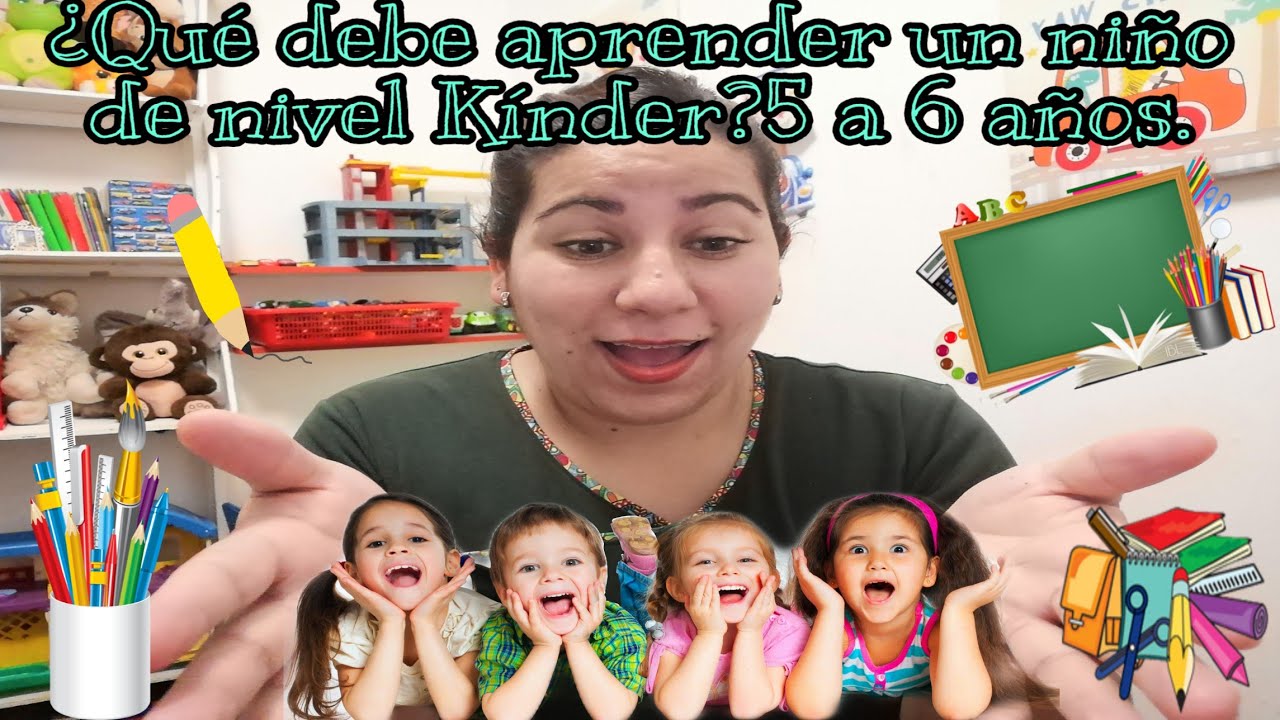 ¿Qué debe aprender un niño/a de nivel Kínder? 5 a 6 años