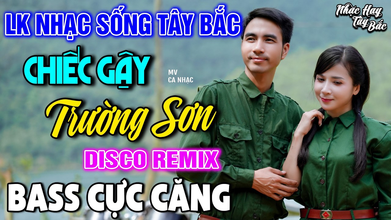 NHẠC SỐNG TÂY BẮC CHIẾC GẬY TRƯỜNG SƠN | LK DISCO NHẠC SỐNG THÔN QUÊ REMIX  BASS CĂNG ĐÉT