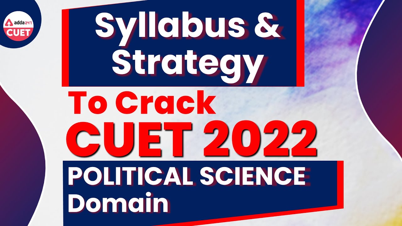 CUET 2022 Syllabus | Strategy For CUET 2022 | Political Science Domain Subject | CUET 2022 Update