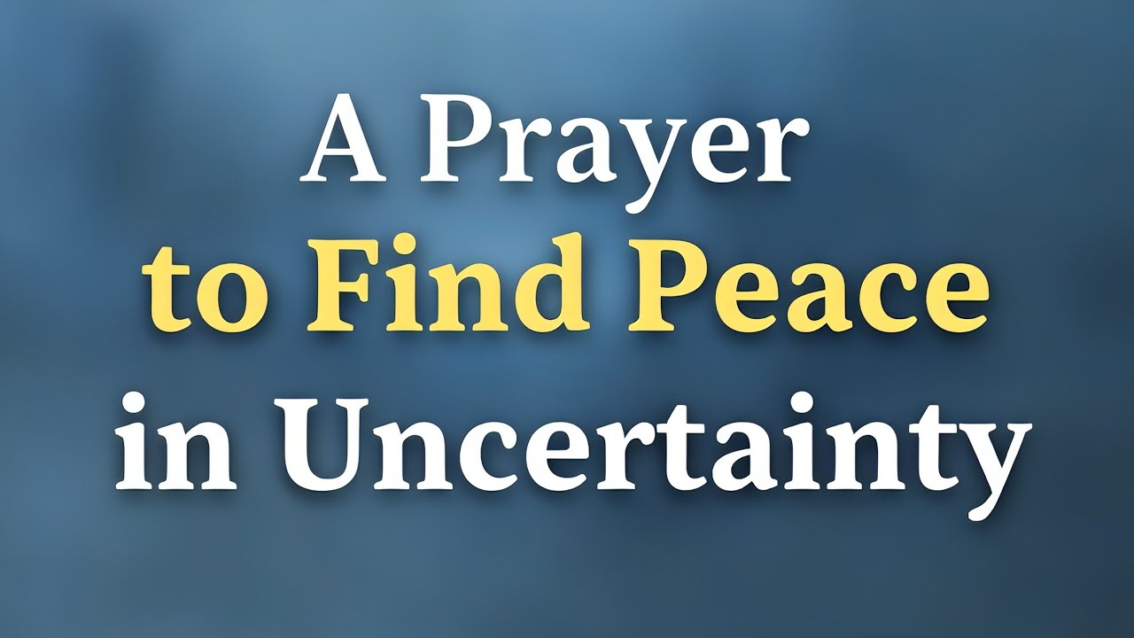 A Prayer to Find Peace in Uncertainty | Gentle Light Prayers 