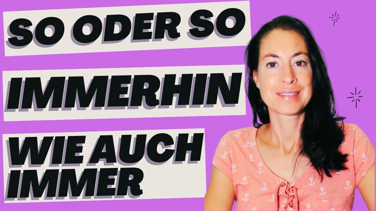 PHRASEN der Umgangssprache - So oder so - immerhin - wie auch immer (DaF, Alltagsdeutsch, B1-C1)