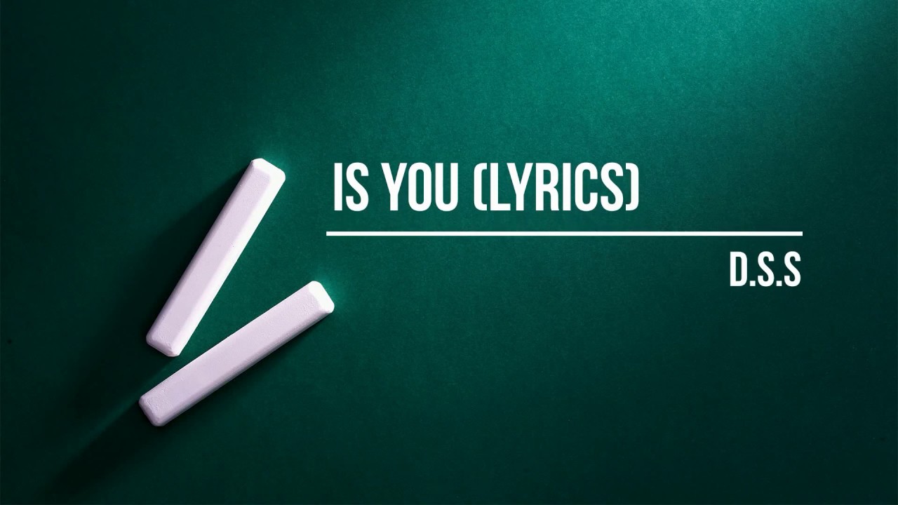 Is You Lyrics  - D.S.S