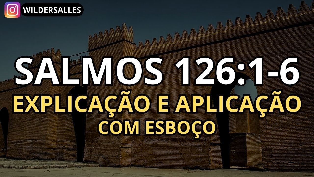SALMOS 126:1-6 (COM EXPLICA&Ccedil;&Atilde;O, APLICA&Ccedil;&Atilde;O E ESBO&Ccedil;O)
