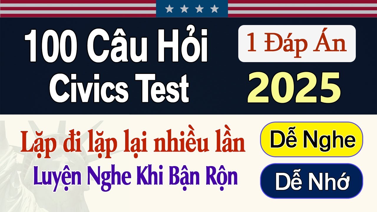 Thi Quốc Tịch Mỹ - 100 Câu Hỏi Civics 2025 | Xáo Trộn Lặp Lại Nhiều Lần - Dễ Học| US Citizen Test