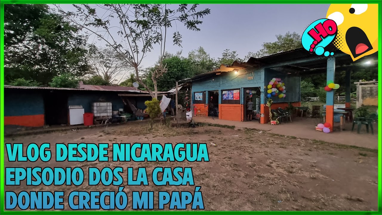 Vlog desde Nicaragua episodio dos  La casa donde creció mi papá