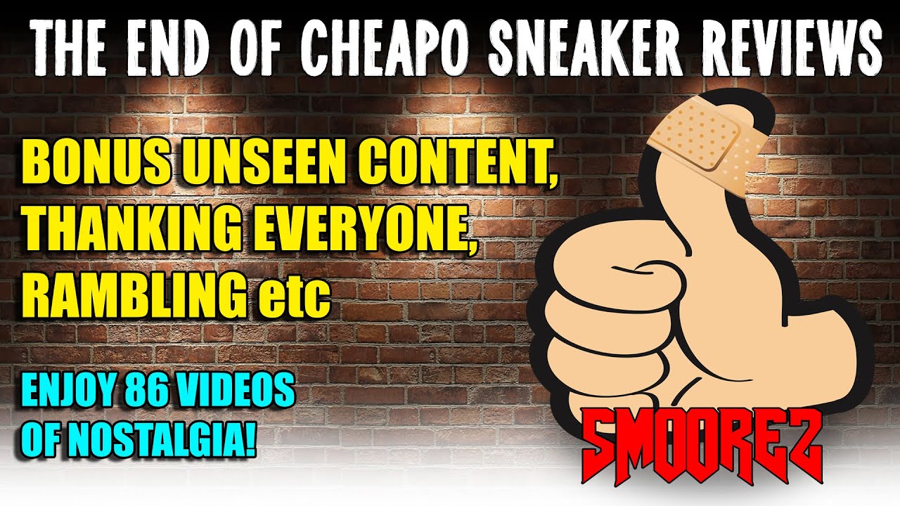 The End of CHEAPO SNEAKER REVIEWS! Bonus Footage, Thanking Everyone, Rambling etc!
