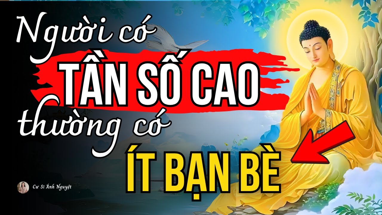 [Giải Mã] Người Có Tần Số Cao Thường Có Ít Bạn Bè | Cư Sĩ Ánh Nguyệt
