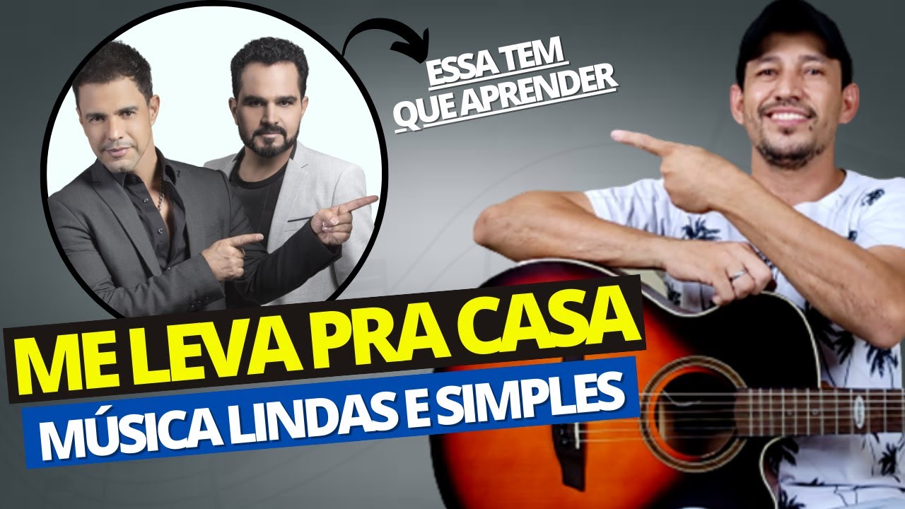 Como tocar ME LEVA PRA CASA no violão   Zezé de Camargo e Luciano