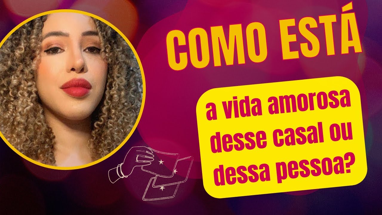 Como está a vida amorosa desse casal ou dessa pessoa?