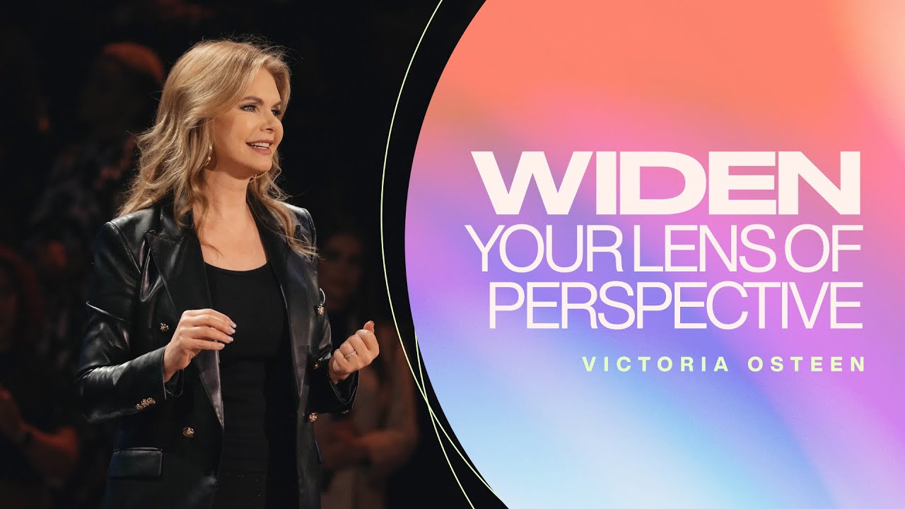 Widen Your Lens Of Perspective | Victoria Osteen