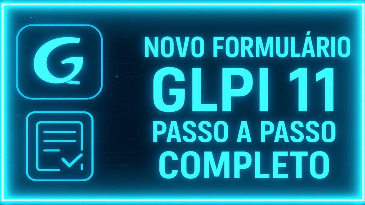 Novo Formulário GLPI 11 – Tutorial Completo Passo a Passo (2025)