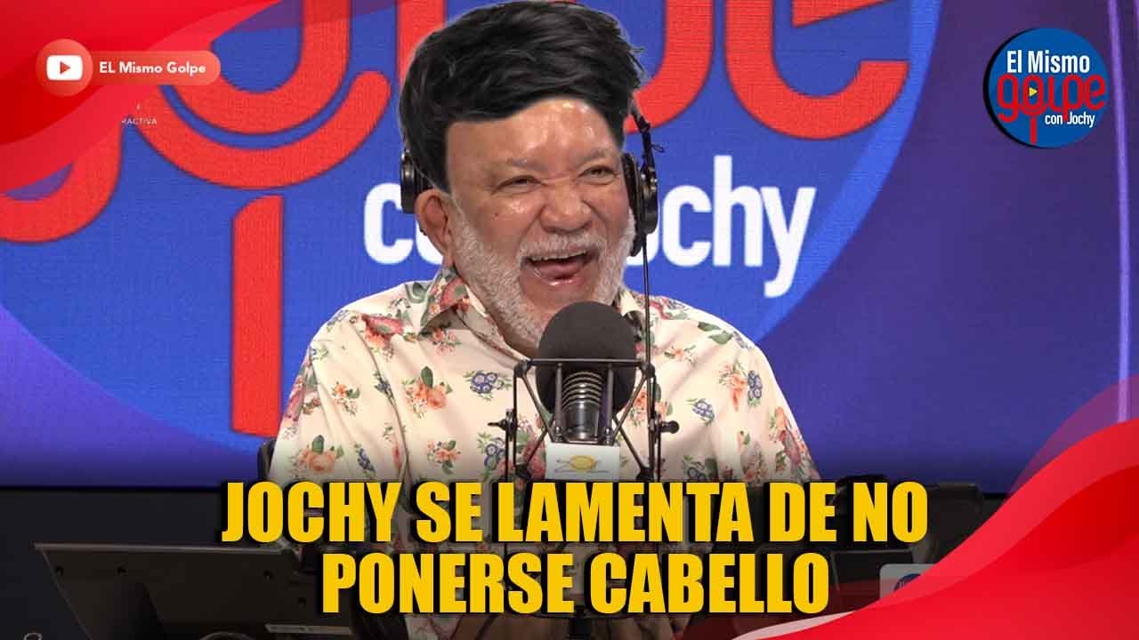 JOCHY SE LAMENTA DE NO PONERSE CABELLO | EL MISMO GOLPE CON JOCHY