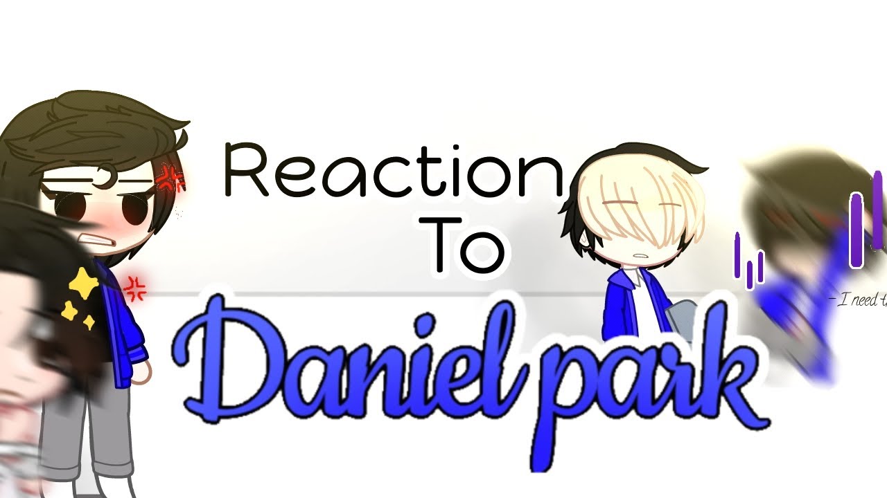 • Past Lookism React To Daniel park • part 1