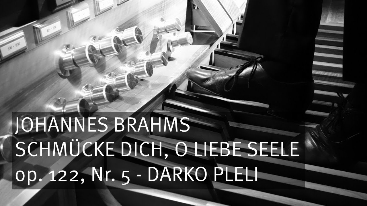 J. Brahms: Schmücke dich, o liebe Seele, op. 122, Nr. 5, Darko Pleli - Orgel