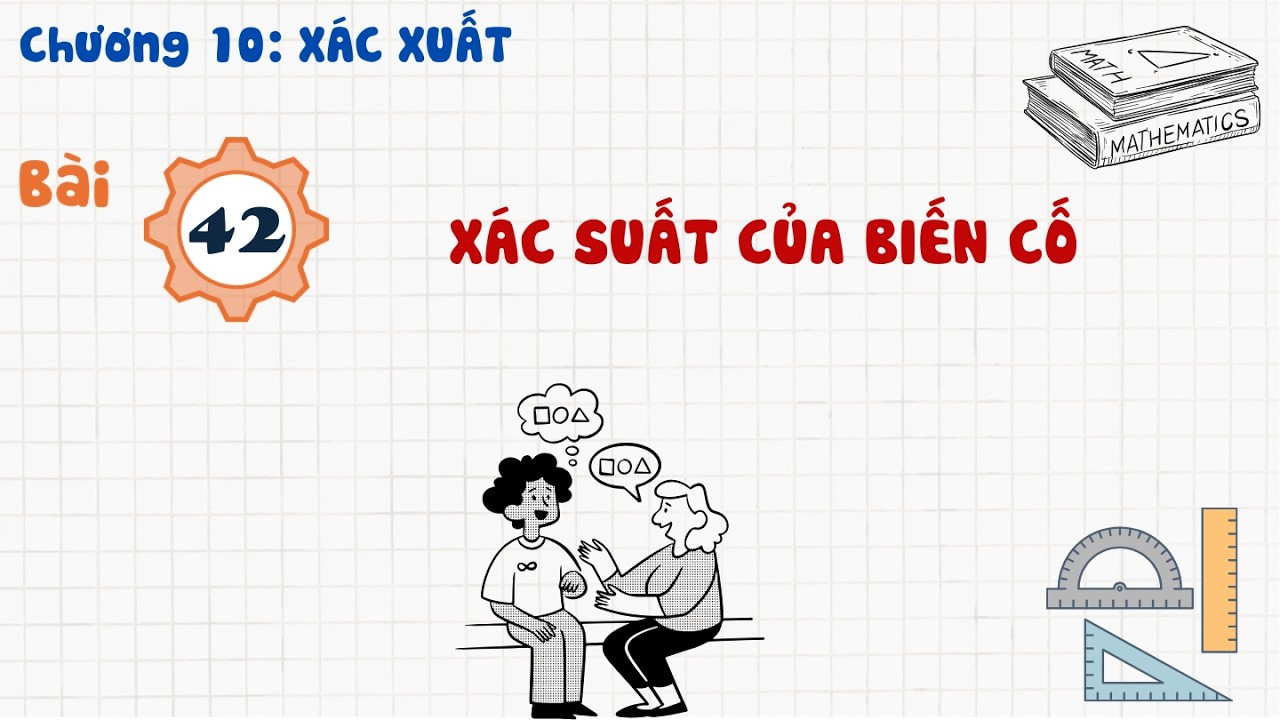 Toán 10 |Chương 10| Bài 42: XÁC SUẤT CỦA BIẾN CỐ