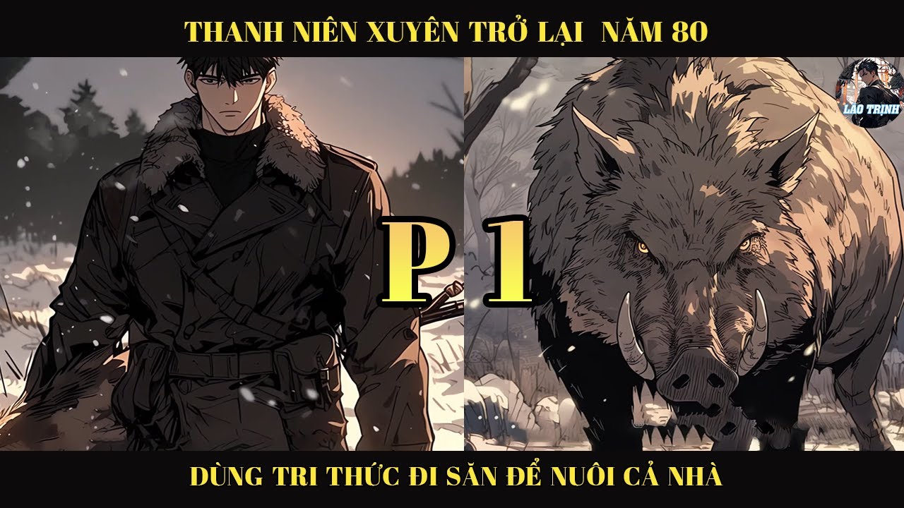 THANH NIÊN XUYÊN TRỞ LẠI NĂM 80 DÙNG TRI THỨC ĐI SĂN ĐỂ THAY ĐỔI CUỘC SỐNG CẢ NHÀ |P1