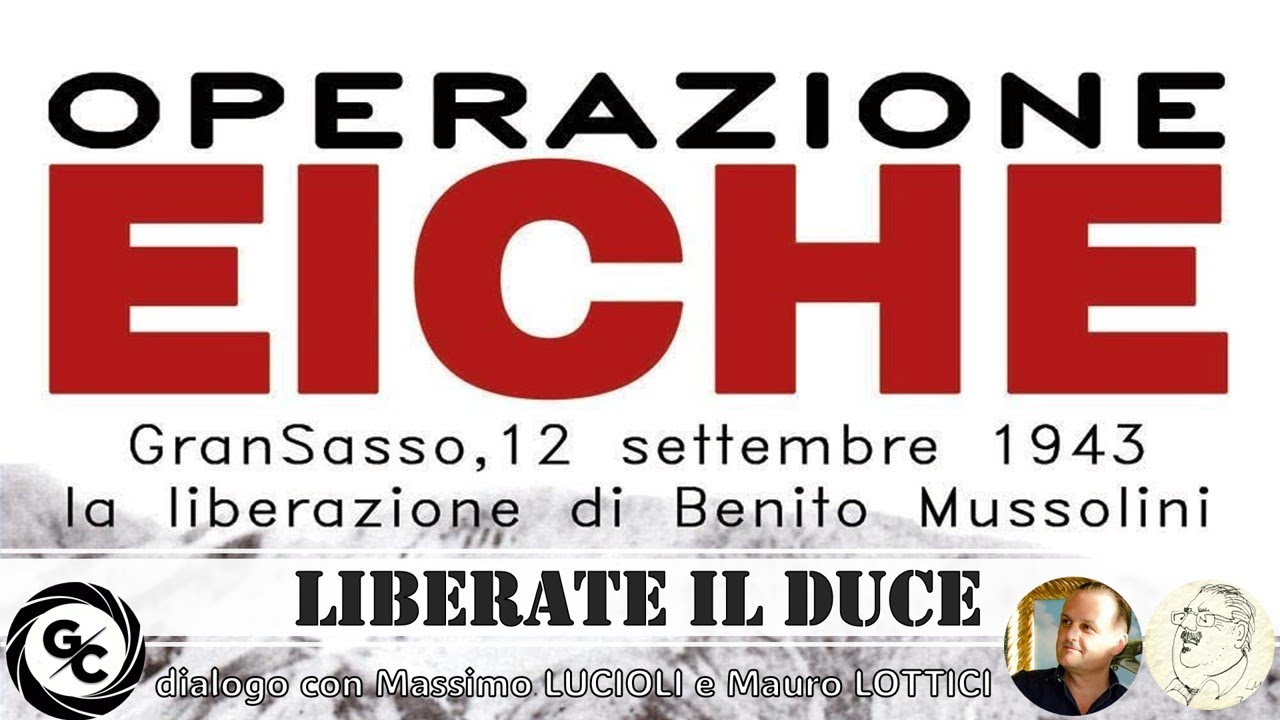 Liberate il DUCE - OPERAZIONE EICHE Gran Sasso 12 settembre 1943 con Massimo LUCIOLI e Mauro LOTTICI