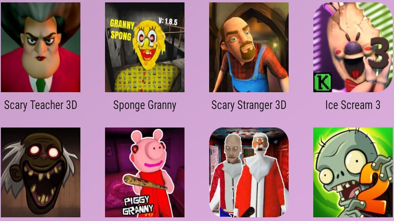 SpongeGranny,PiggyGranny,ScaryNeighbor,IceScream3,SantaGranny,PvZ2,Troll Quest Horror 3,ScaryTeacher
