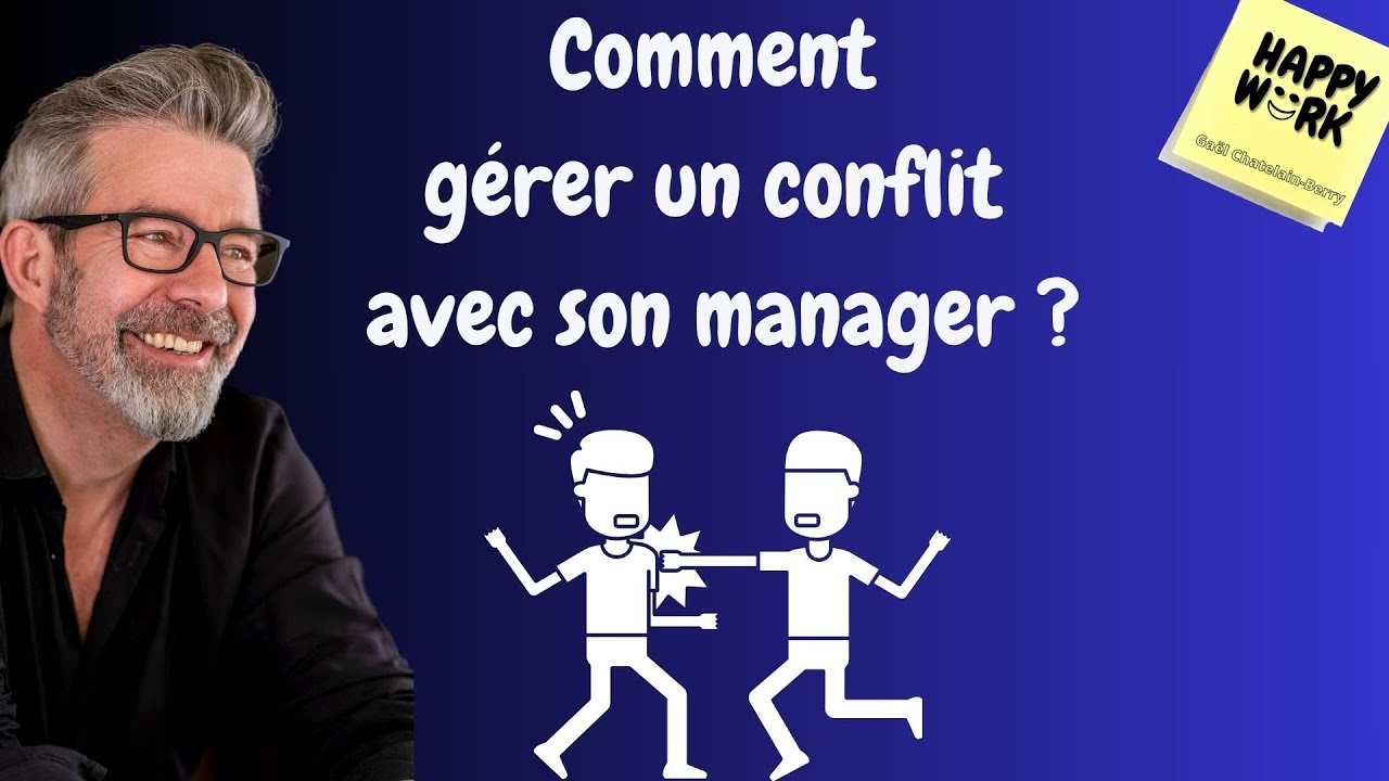 Happy Work - Comment  gérer un conflit  avec son manager ? - Gaël Chatelain-Berry