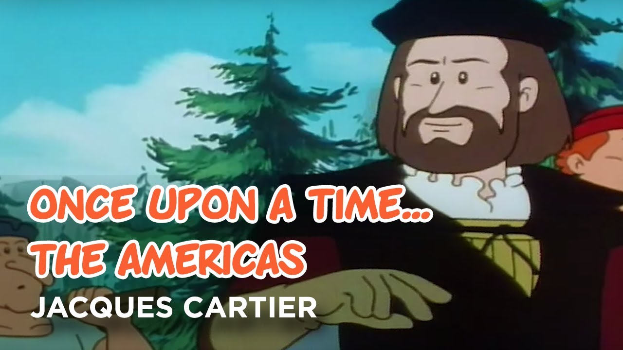Once upon a time... The Americas - Jacques cartier