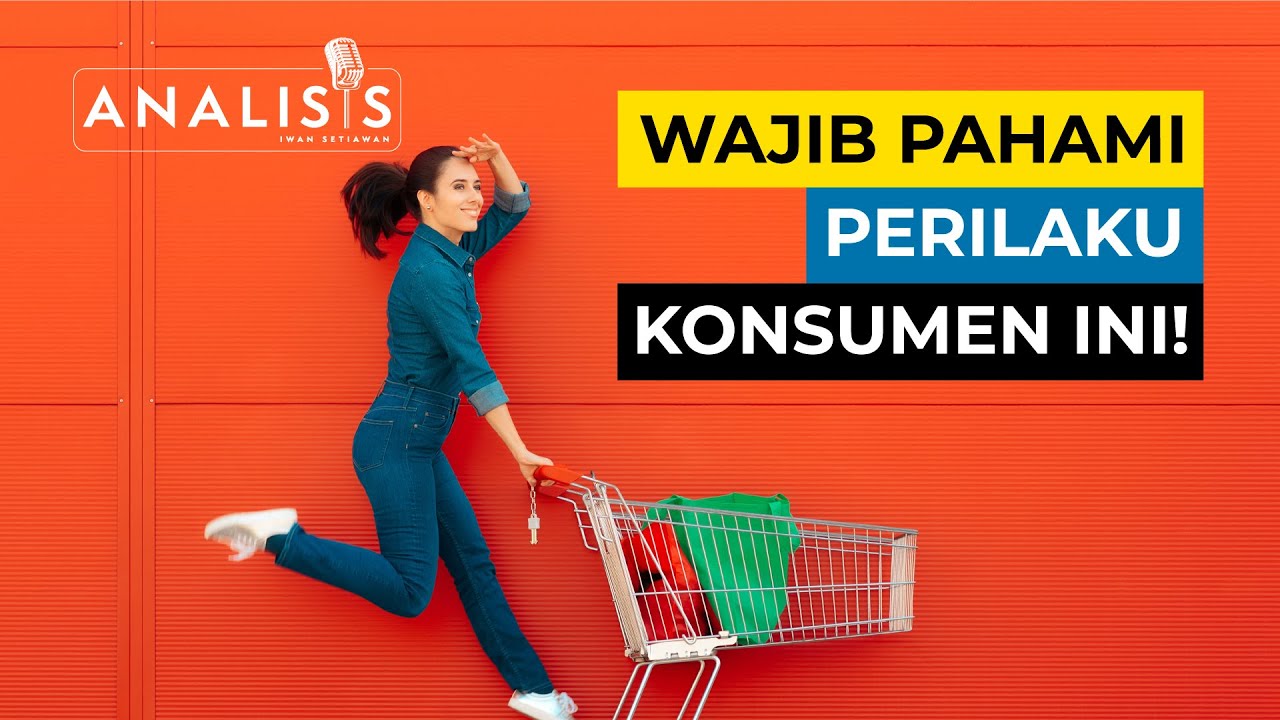 Perilaku Konsumen ini Penting untuk Marketing - ANALISIS #51