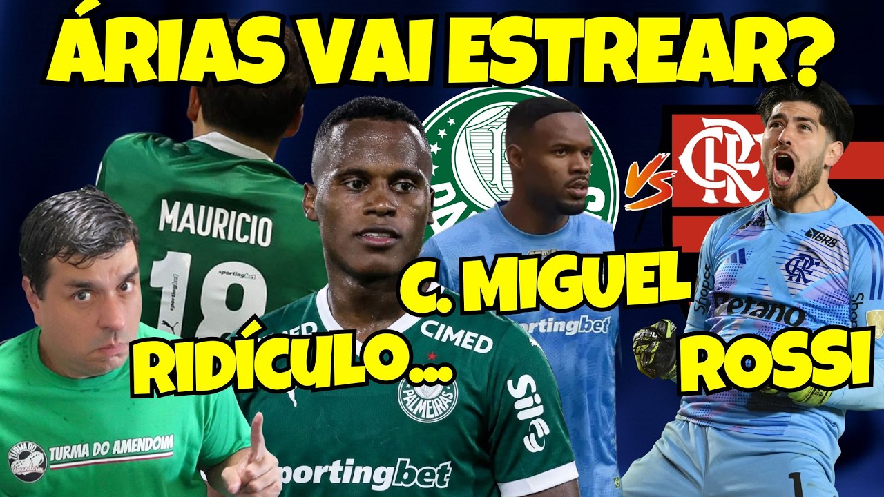 ÁRIAS vai estrear | ROSSI (FLAMENGO) vs CARLOS MIGUEL (PALMEIRAS) | RIDÍCULO: jogador PARAGUAIO!