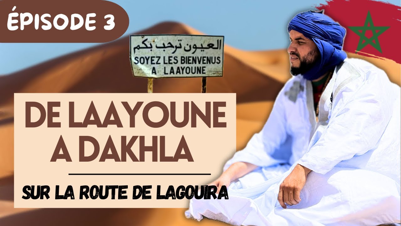 Épisode 3 : de Laayoune à Dakhla