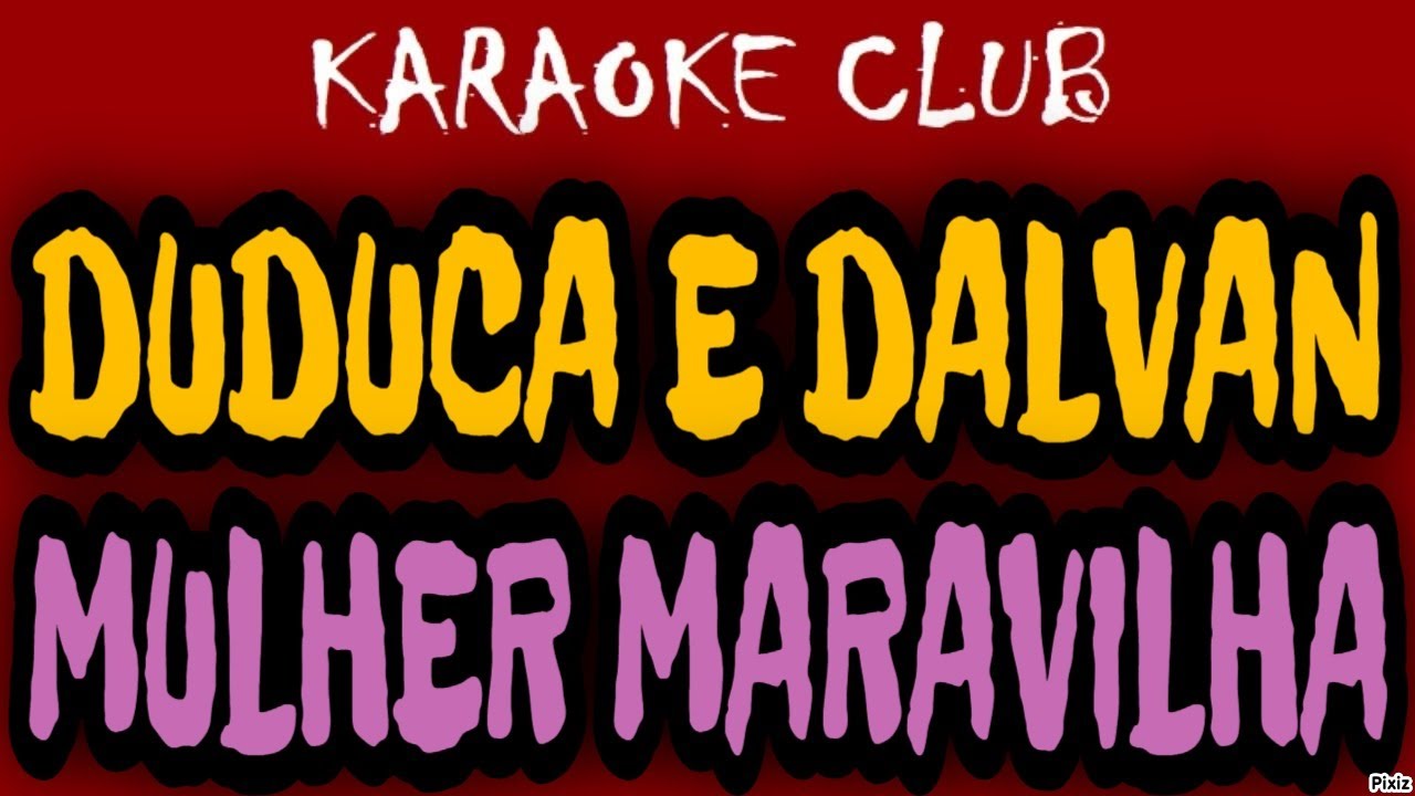 DUDUCA E DALVAN - MULHER MARAVILHA ( KARAOKÊ )