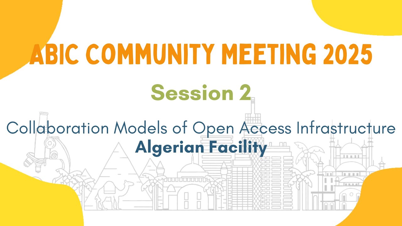ABIC Community Meeting 2025 | Session 2 | Open Access Collaboration Model - Algerian Facility