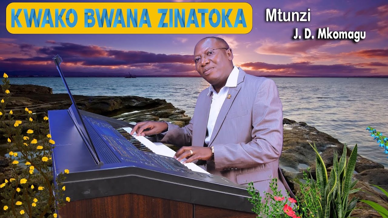 Kwako Bwana zinatoka  |  J.D. Mkomagu