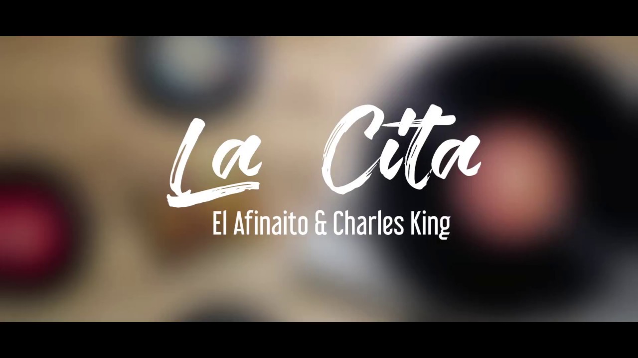 La Cita  -  El Afinaito Ft Charles King