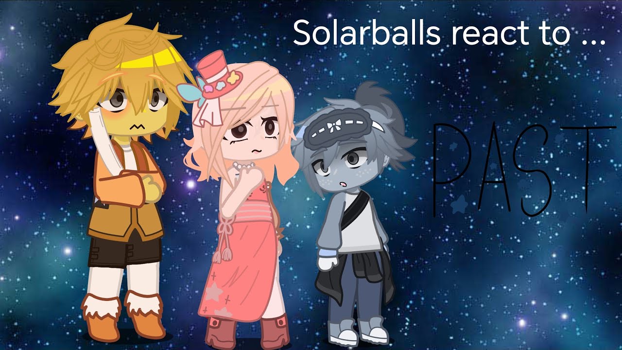 solarballs moons react to the past [ 2X ] 🇷🇺/🇺🇸 рус/eng