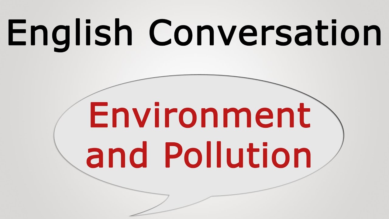 learn english conversation: Environment and Pollution