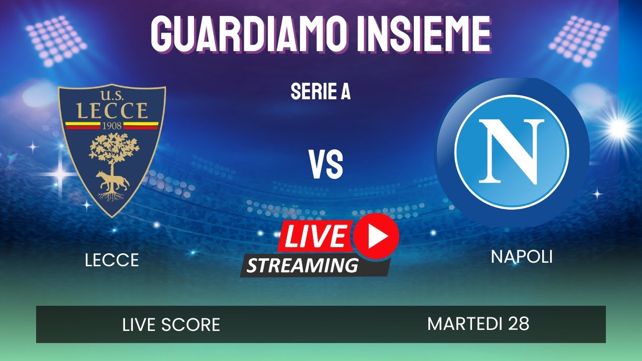 Lecce vs Napoli LIVE 🔵 | Serie A 2025 | Diretta Streaming e Risultato in Tempo Reale