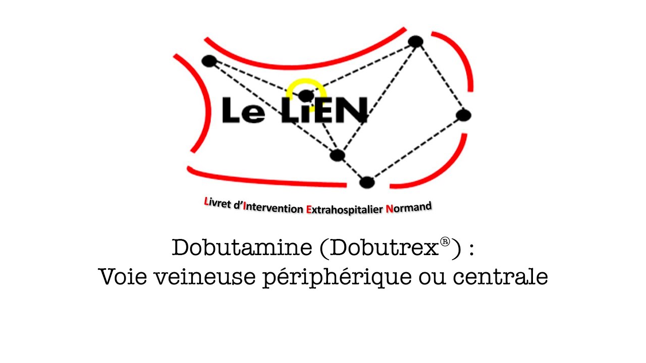 Dobutamine (Dobutrex&reg;) - Voie veineuse p&eacute;riph&eacute;rique ou centrale - Le Lien Vid&eacute;o