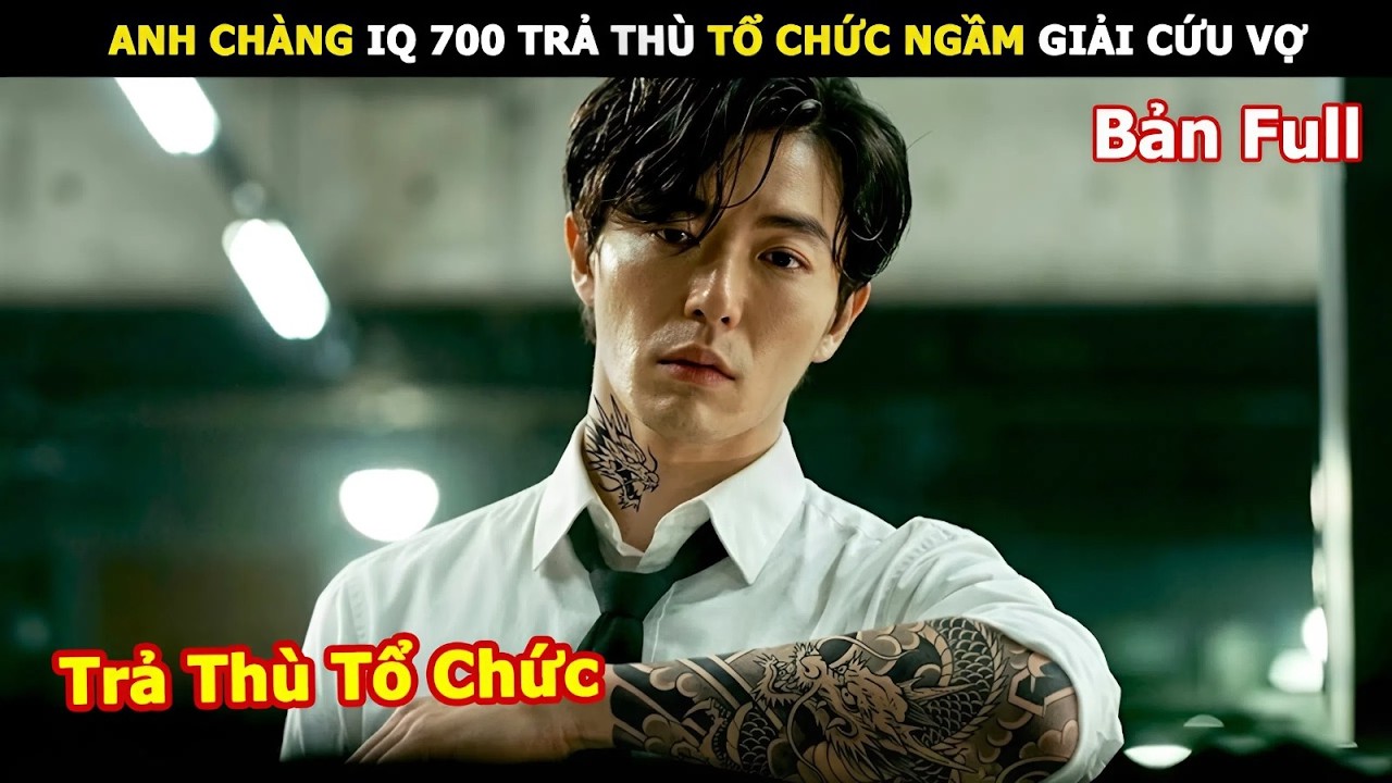 [Review Phim] Anh Ch&agrave;ng IQ 700 Trả Th&ugrave; Tổ Chức Ngầm Giải Cứu Vợ | Review Phim h&agrave;n hay