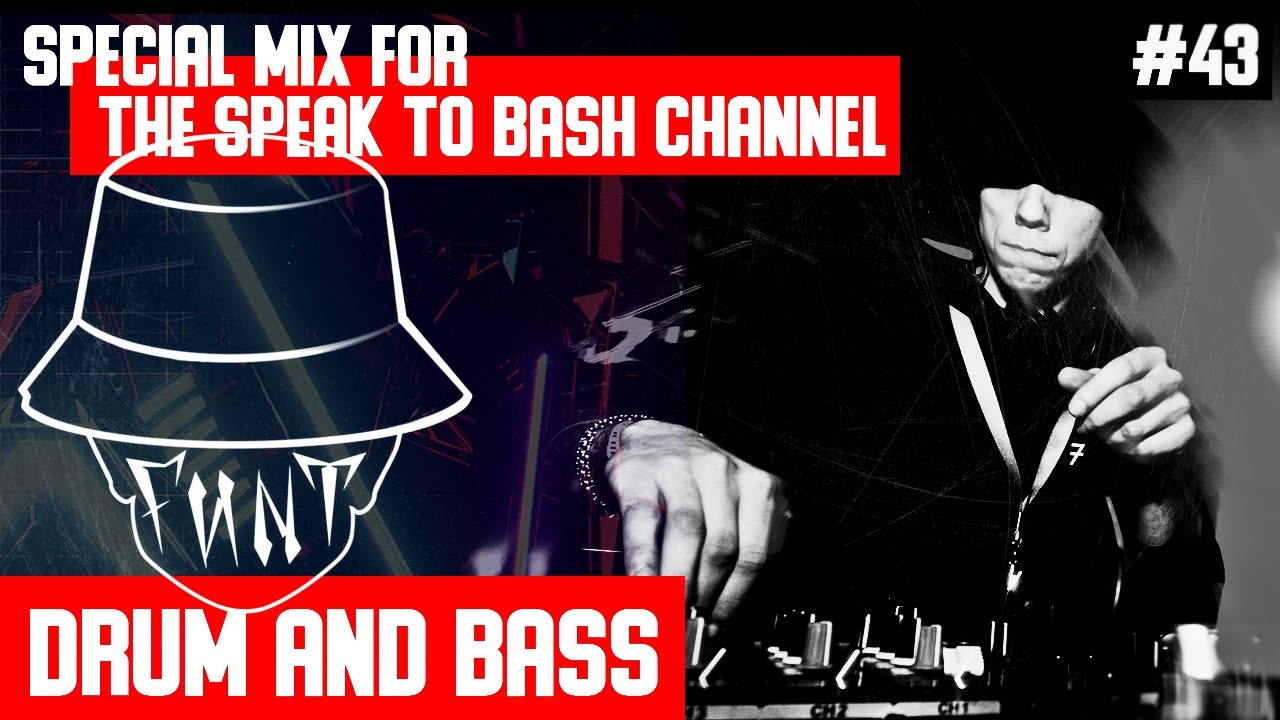 FUNT - Special mix for the SPEAK TO BASH Channel #43  Drum and Bass