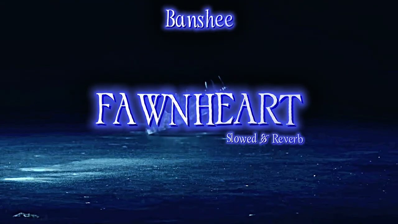 FAWNHEART- Banshee (slowed & Reverb) 