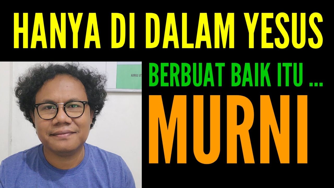 IMAN AKAN YESUS JAMINAN KEMURNIAN dalam berbuat baik