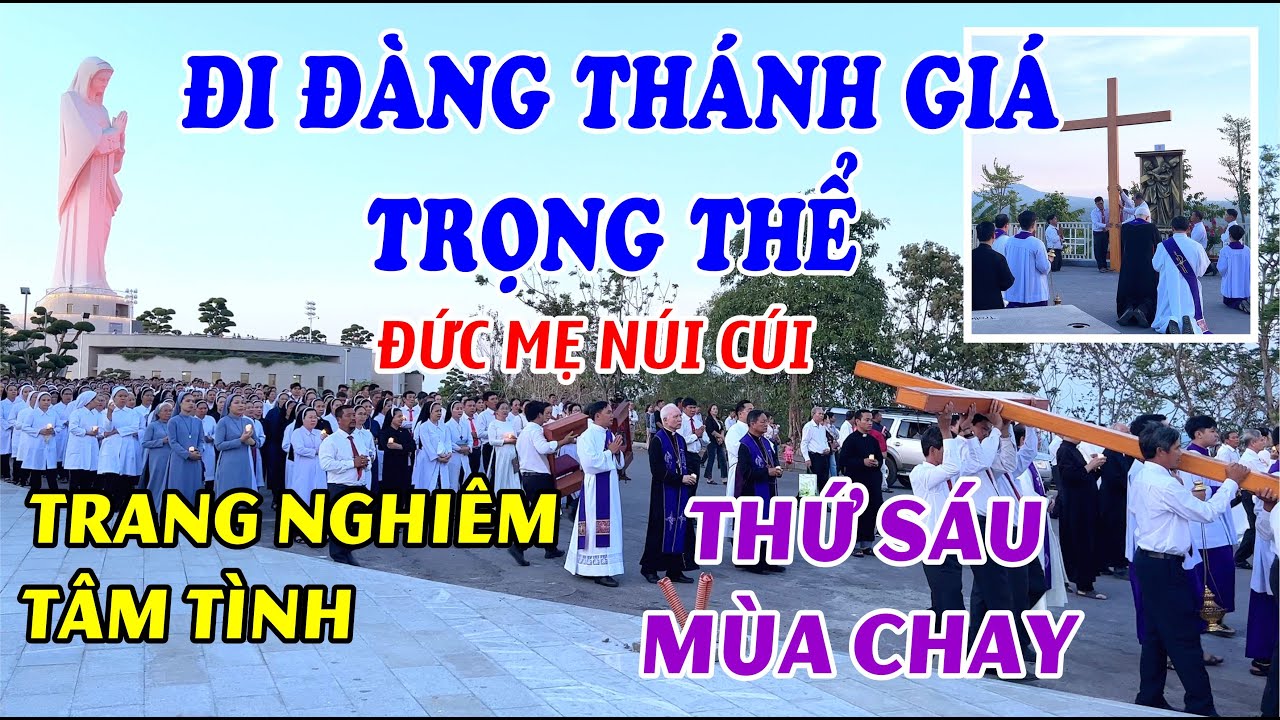 ĐỨC MẸ NÚI CÚI - ĐI ĐÀNG THÁNH GIÁ TRỌNG THỂ THỨ SÁU MÙA CHAY - Hạt Gia Kiệm Cùng Khách Hành Hương