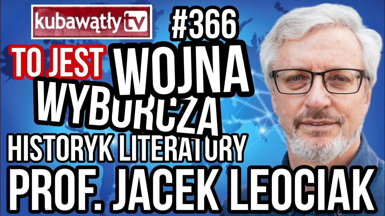@kubawątłytv odc. 366: AAAABY WYGRAĆ WYBORY..., historyk literatury prof. JACEK LEOCIAK 3.04.2023