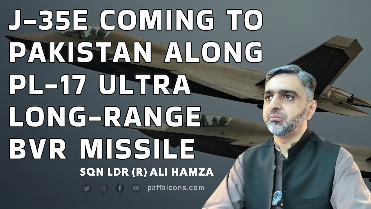 J-35E coming to Pakistan along PL-17 ultra-long-range BVR | NO 5th Gen fighter for India?